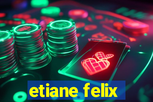 etiane felix